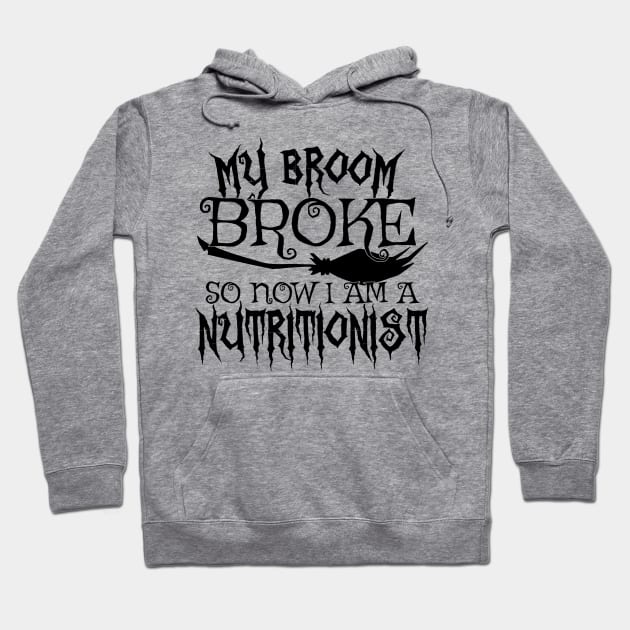 My Broom Broke So Now I Am A Nutritionist - Halloween design Hoodie by theodoros20